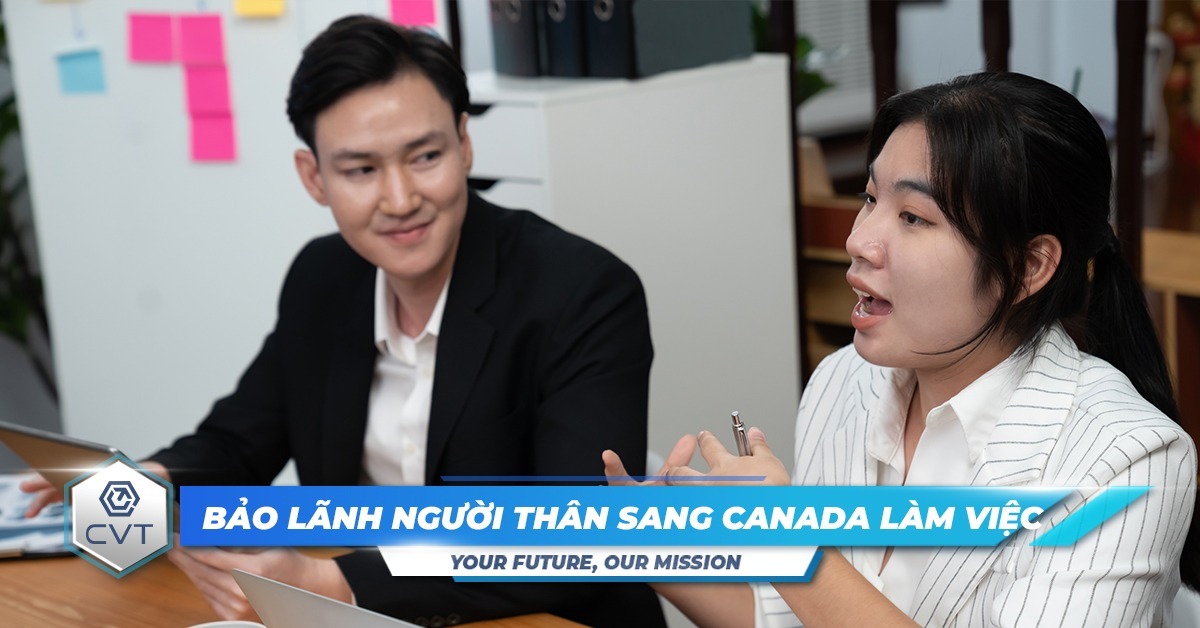 Bảo lãnh sang Canada làm việc – Dành cho thân nhân người Việt