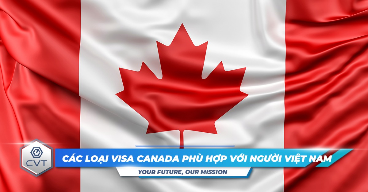 Khám phá các loại visa Canada phổ biến phù hợp với người Việt Nam