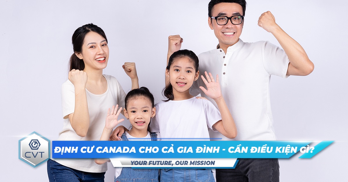 Định cư Canada cho cả gia đình: Các chương trình định cư và điều kiện cần có