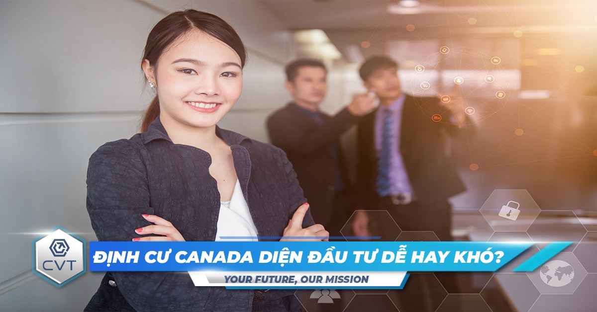 Định cư Canada diện đầu tư: Điều kiện, chi phí, quy trình nộp hồ sơ