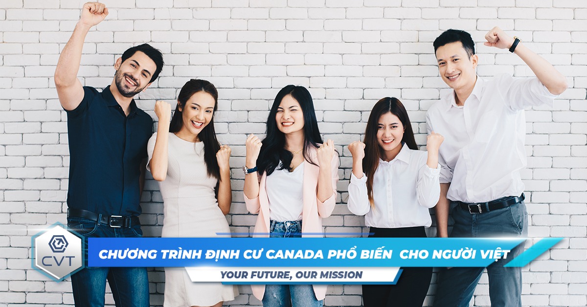 Các chương trình định cư Canada phổ biến dành cho người Việt