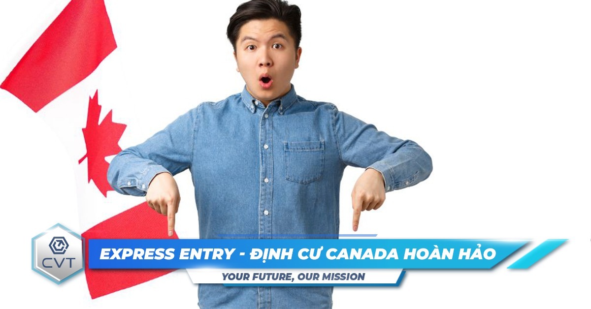 Express Entry: Giải pháp hoàn hảo cho ước mơ định cư Canada