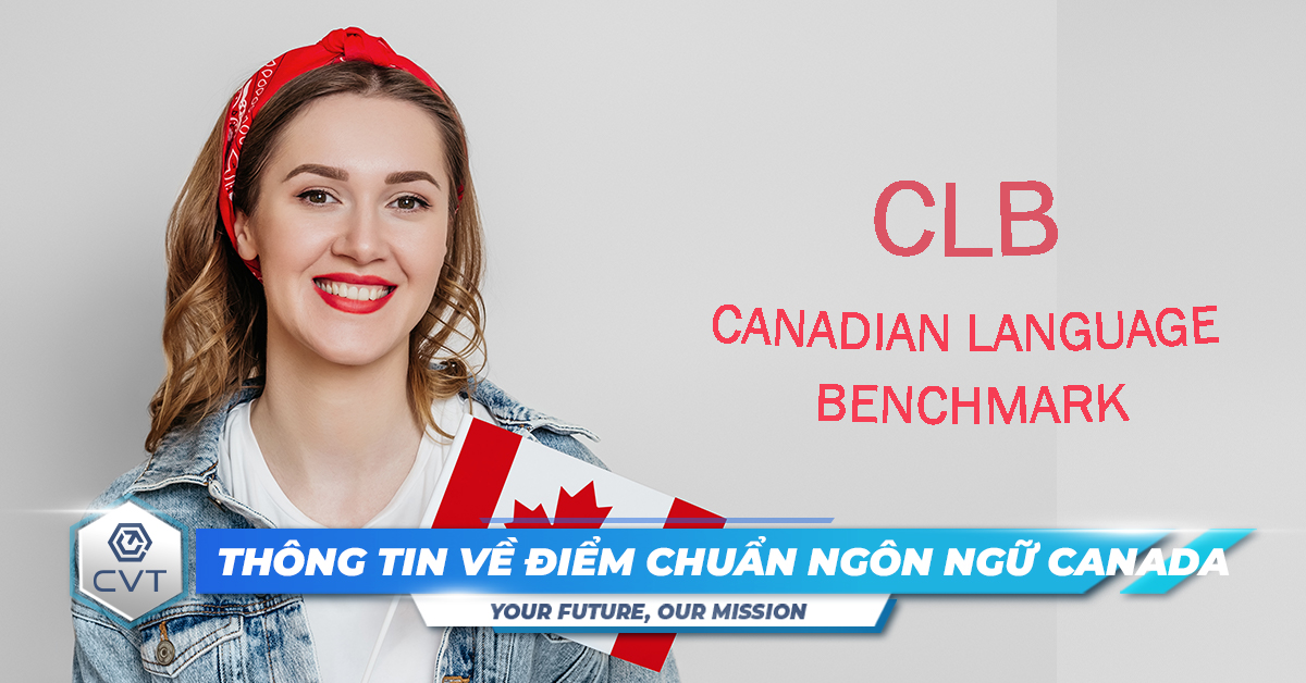 CLB là gì? Thông tin về điểm chuẩn ngôn ngữ Canada CLB