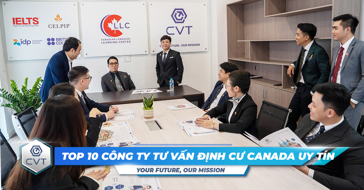 Vì sao nên chọn công ty tư vấn định cư Canada? Top 10 công ty tư vấn uy tín