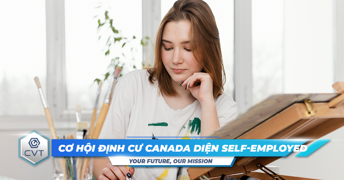 Cơ hội định cư Canada diện Self-Employed: Lợi ích & Điều kiện