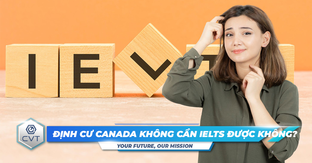 Định cư Canada không cần IELTS được không?