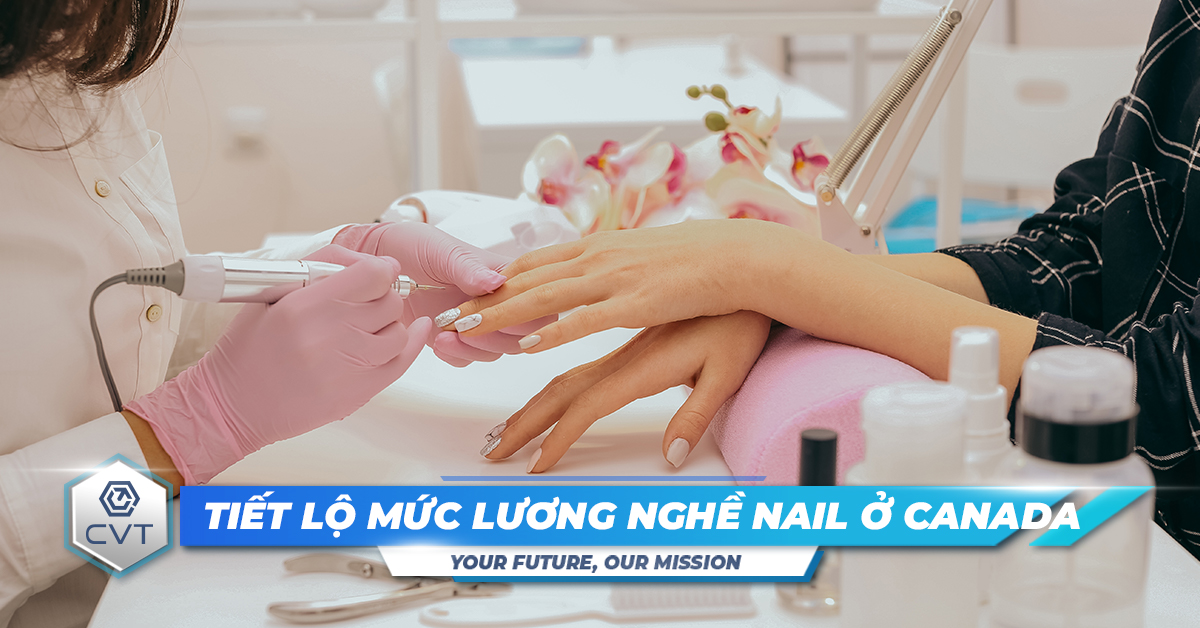 Làm nghề nail ở Canada: Lương bao nhiêu, định cư thế nào?