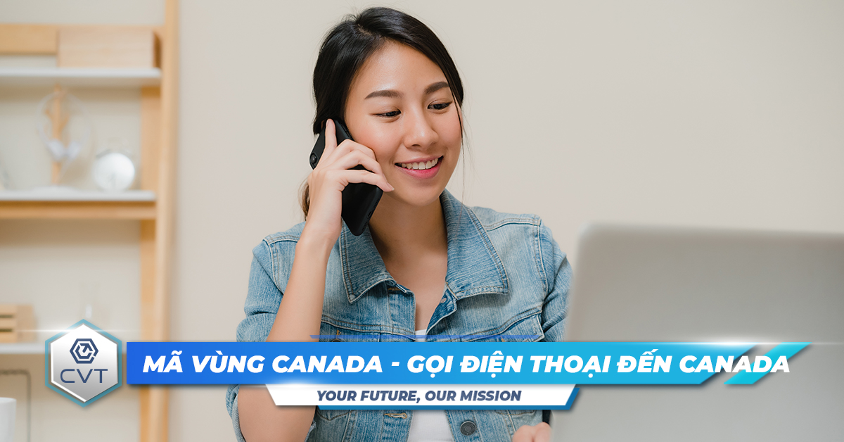 Tìm hiểu về mã vùng Canada – Cách gọi điện thoại đến Canada