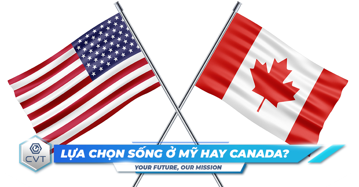 Mỹ vs Canada nên ở đâu? So sánh chi tiết hai nước