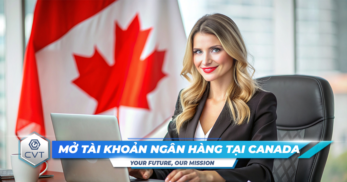 Mở tài khoản ngân hàng tại Canada như thế nào?