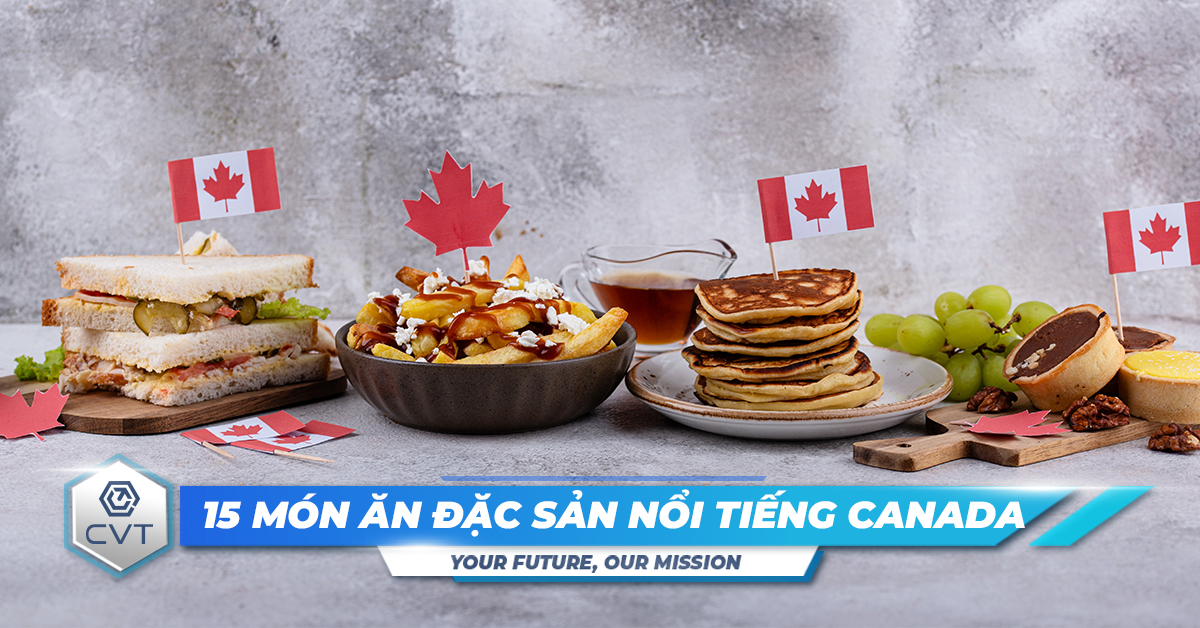 15 món ăn đặc sản nổi tiếng của nền ẩm thực Canada