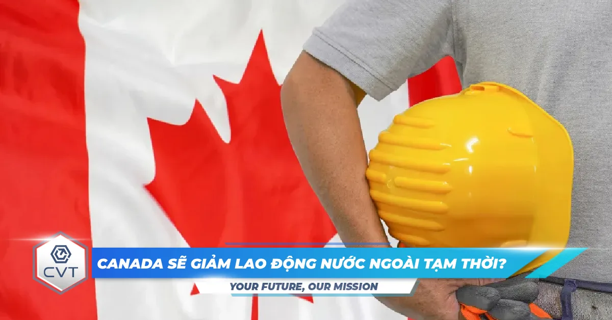 Khu vực nào ở Canada có thể sẽ giảm số lượng lao động nước ngoài tạm thời?