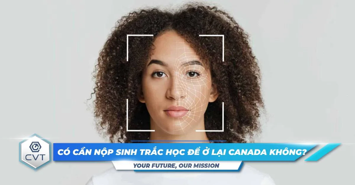 Có cần nộp sinh trắc học để ở lại Canada không?