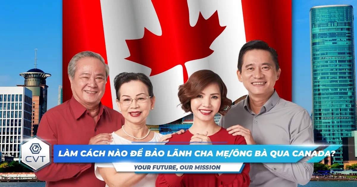 Làm Cách Nào Để Bảo Lãnh Cha Mẹ/Ông Bà Qua Canada?