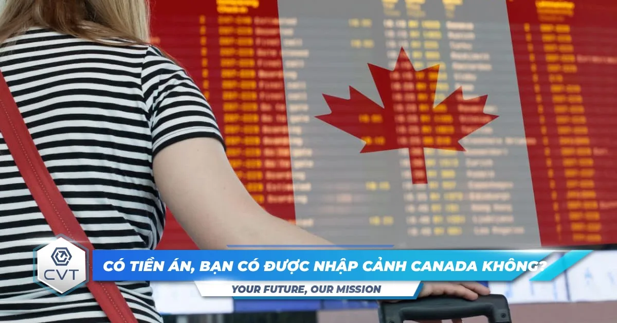 Có tiền án, bạn có được nhập cảnh Canada không?