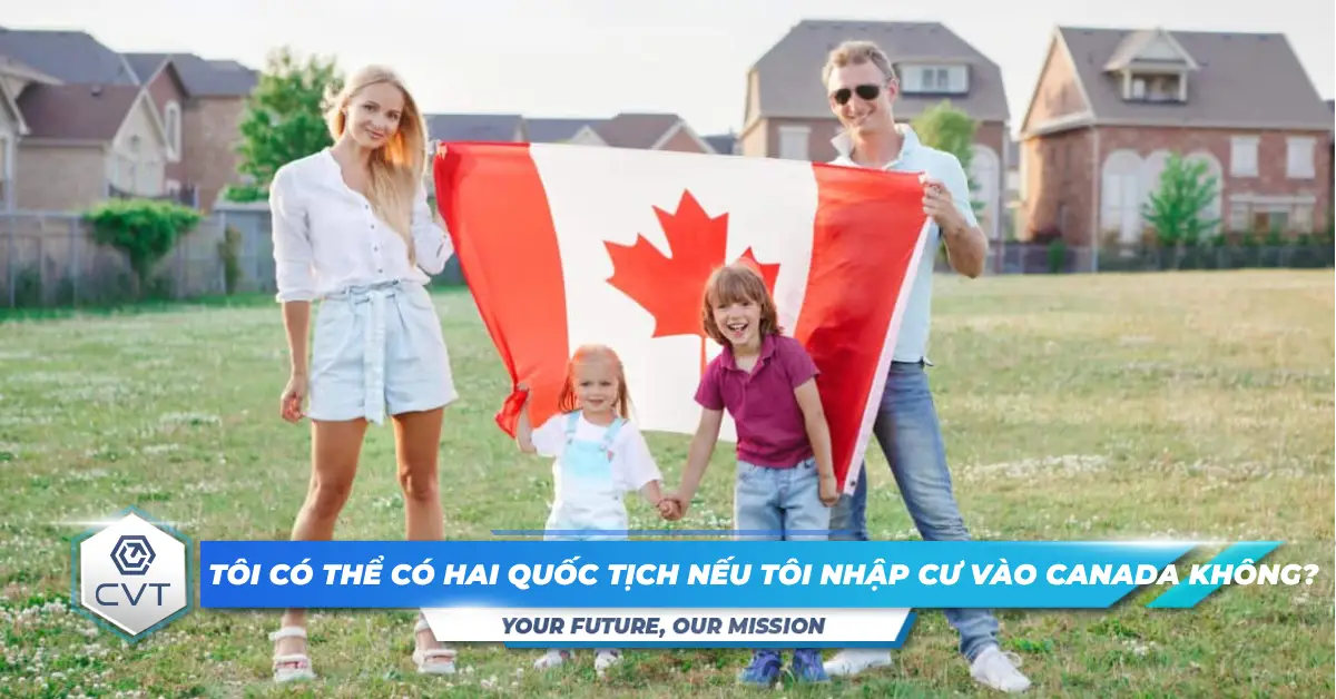 Tôi có thể có hai quốc tịch nếu tôi nhập cư vào Canada không?