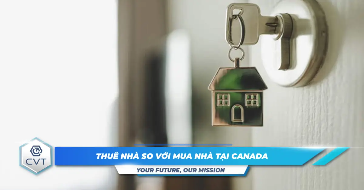 Thông Tin Hữu Ích Cho Người Mới Đến: Thuê Nhà So Với Mua Nhà Tại Canada