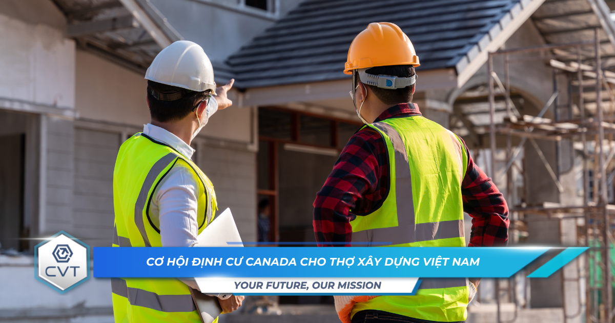Co hoi dinh cu Canada cho tho xay dung Viet Nam